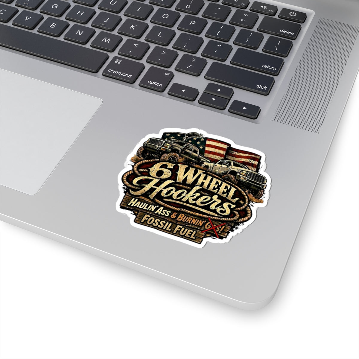 6 Wheel Hookers Sticker — 'Haulin' Ass & Burnin' Fossil Fuel' Off‑Road Truck Kiss‑Cut