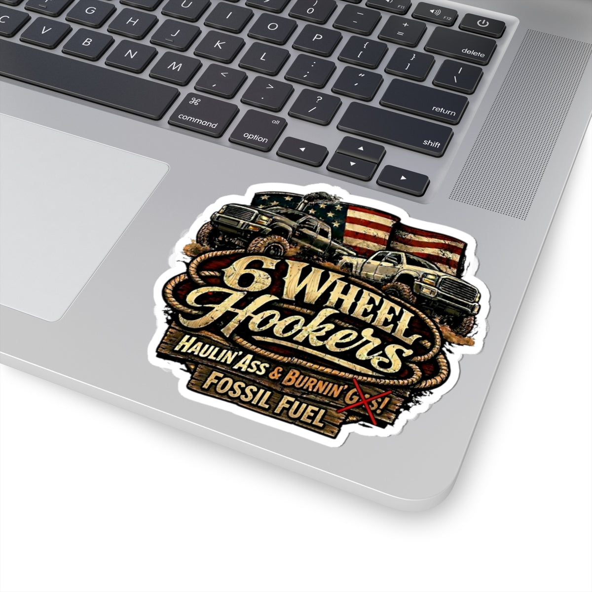 6 Wheel Hookers Sticker — 'Haulin' Ass & Burnin' Fossil Fuel' Off‑Road Truck Kiss‑Cut