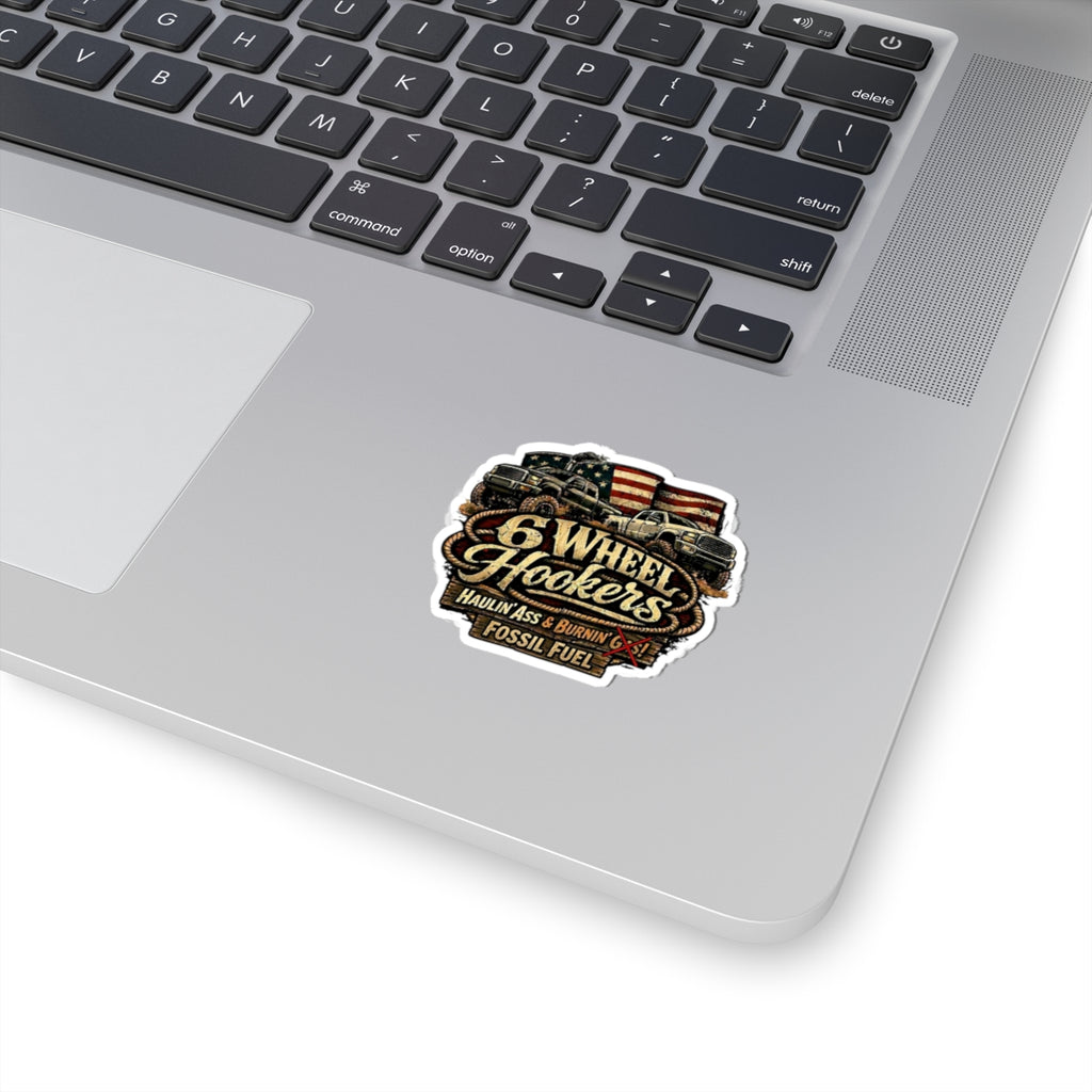6 Wheel Hookers Sticker — 'Haulin' Ass & Burnin' Fossil Fuel' Off‑Road Truck Kiss‑Cut