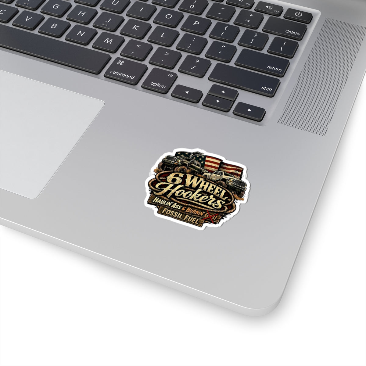 6 Wheel Hookers Sticker — 'Haulin' Ass & Burnin' Fossil Fuel' Off‑Road Truck Kiss‑Cut